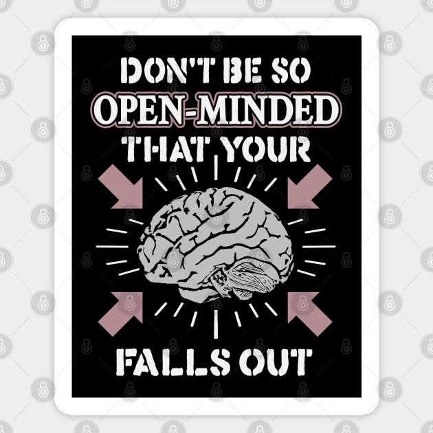 Don't Be So Open-Minded That Your Brain Falls Out Magnet by krewyork